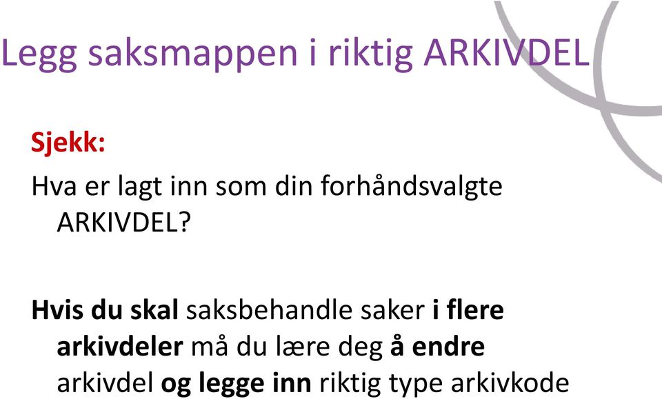 Hvis du skal saksbehandle saker i flere arkivdeler