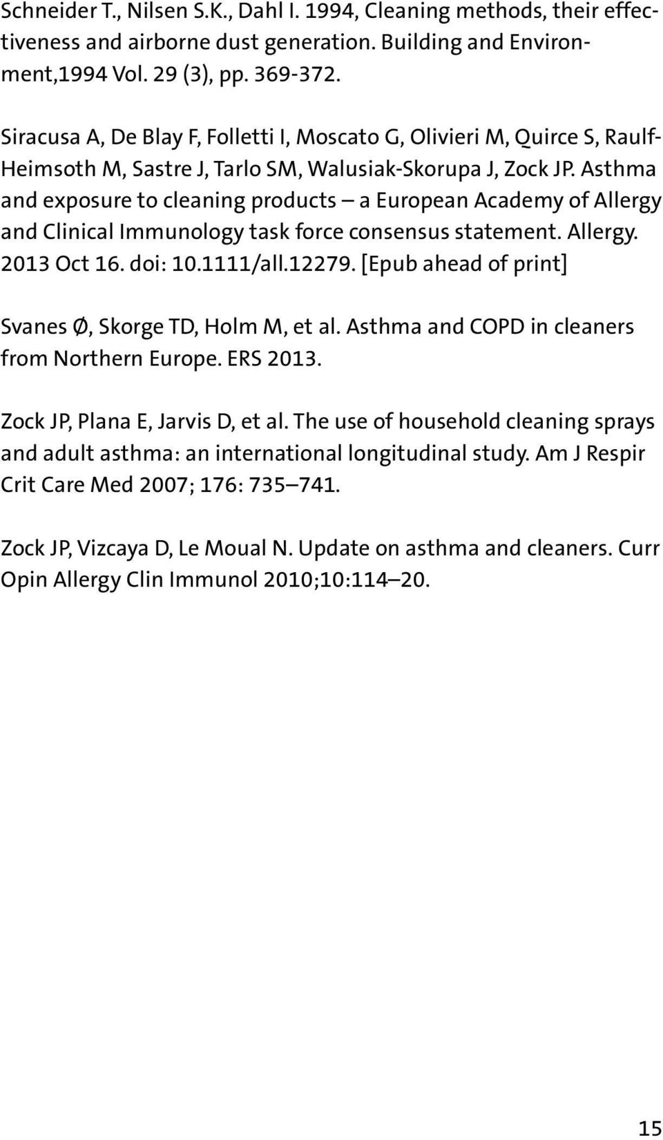 Asthma and exposure to cleaning products a European Academy of Allergy and Clinical Immunology task force consensus statement. Allergy. 2013 Oct 16. doi: 10.1111/all.12279.