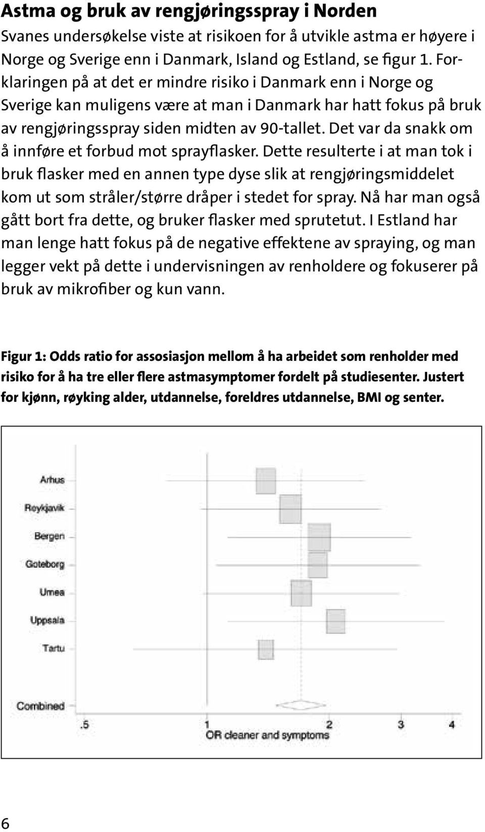 Det var da snakk om å innføre et forbud mot sprayflasker.