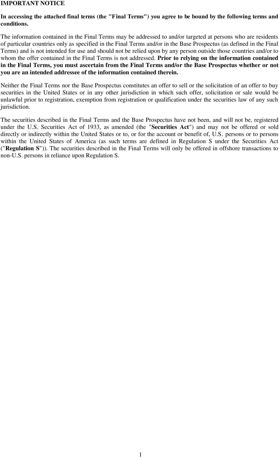 Prospectus (as defined in the Final Terms) and is not intended for use and should not be relied upon by any person outside those countries and/or to whom the offer contained in the Final Terms is not