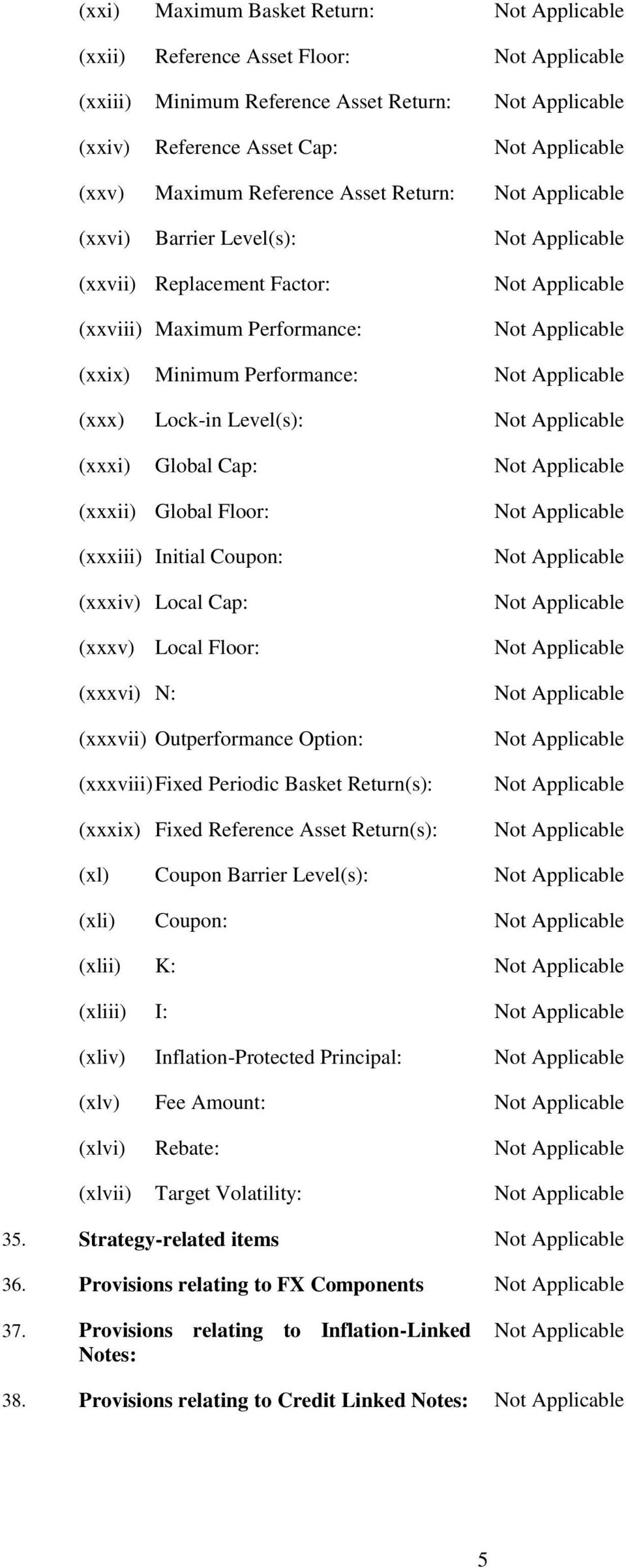 Performance: Not Applicable (xxx) Lock-in Level(s): Not Applicable (xxxi) Global Cap: Not Applicable (xxxii) Global Floor: (xxxiii) Initial Coupon: (xxxiv) Local Cap: (xxxv) Local Floor: (xxxvi) N: