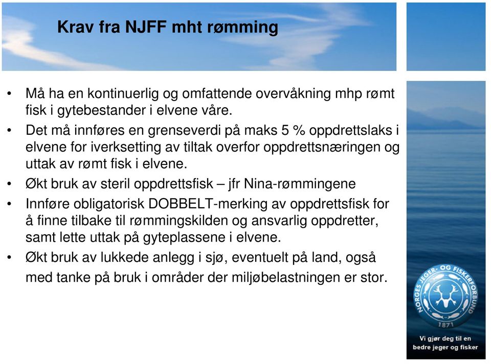 Økt bruk av steril oppdrettsfisk jfr Nina-rømmingene Innføre obligatorisk DOBBELT-merking av oppdrettsfisk for å finne tilbake til rømmingskilden og