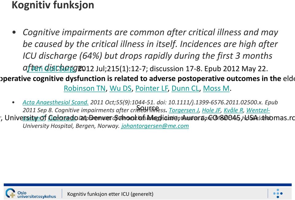 Preoperative cognitive dysfunction is related to adverse postoperative outcomes in the elderly Robinson TN, Wu DS, Pointer LF, Dunn CL, Moss M. Acta Anaesthesiol Scand.2011 Oct;55(9):1044-51. doi: 10.