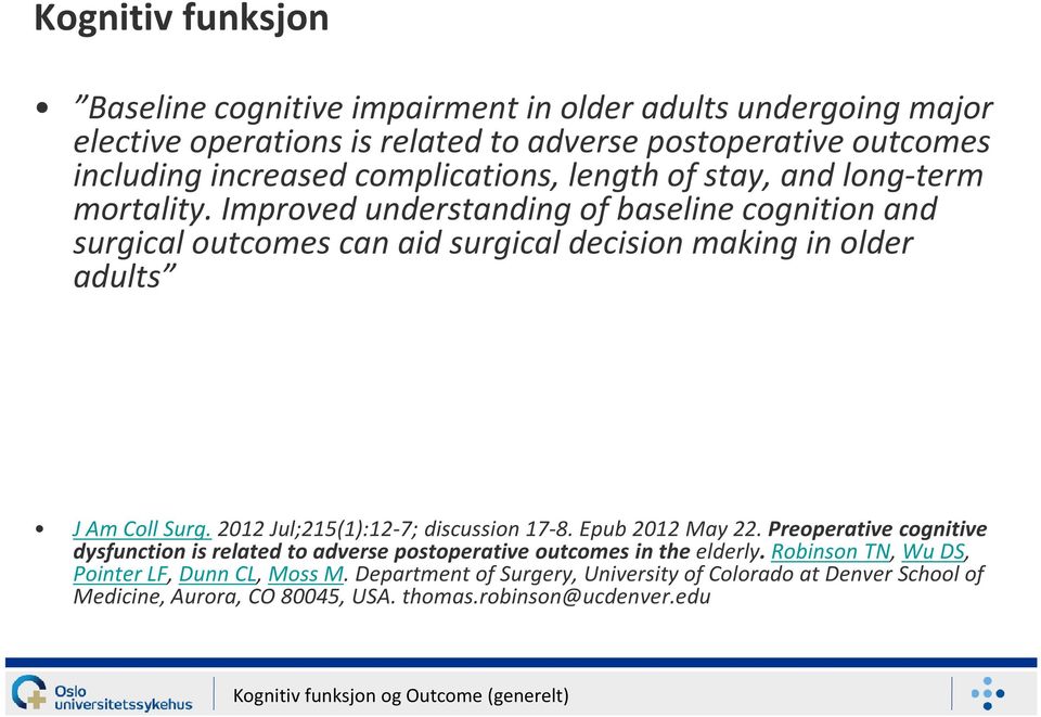 2012 Jul;215(1):12-7; discussion 17-8. Epub 2012 May 22.Preoperative cognitive dysfunction is related to adverse postoperative outcomes in the elderly.