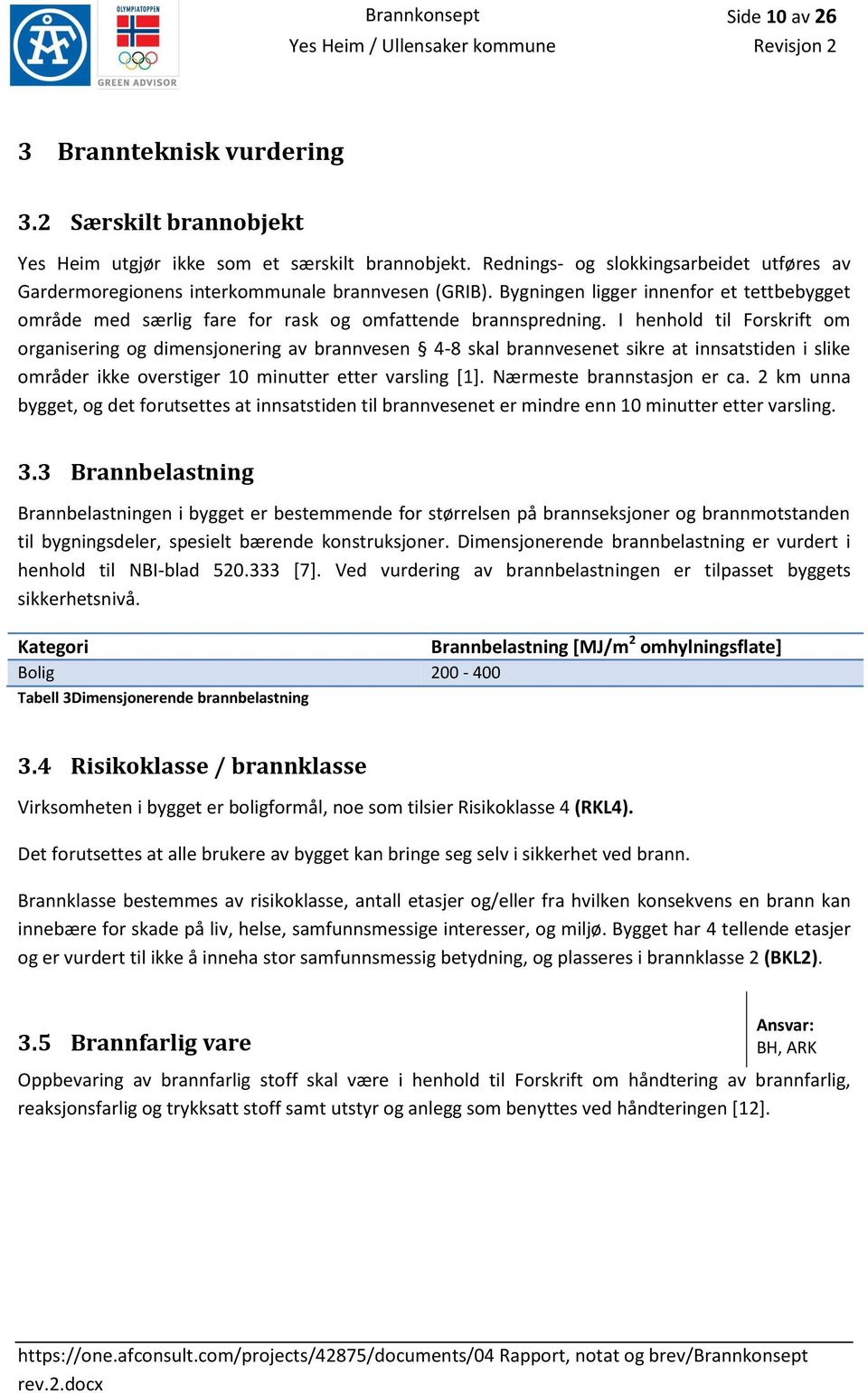 I henhold til Forskrift om organisering og dimensjonering av brannvesen 4-8 skal brannvesenet sikre at innsatstiden i slike områder ikke overstiger 10 minutter etter varsling [1].