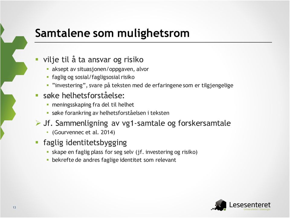 helhet søke forankring av helhetsforståelsen i teksten Ø Jf. Sammenligning av vg1-samtale og forskersamtale (Gourvennec et al.