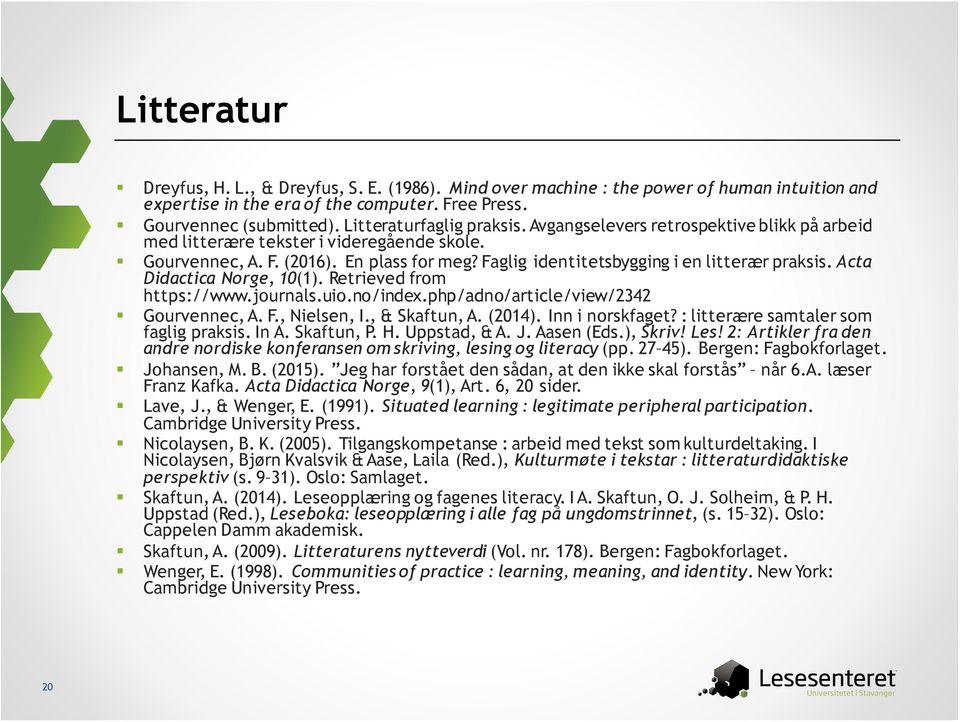 Faglig identitetsbygging i en litterær praksis. Acta Didactica Norge, 10(1). Retrieved from https://www.journals.uio.no/index.php/adno/article/view/2342 Gourvennec, A. F., Nielsen, I., & Skaftun, A.