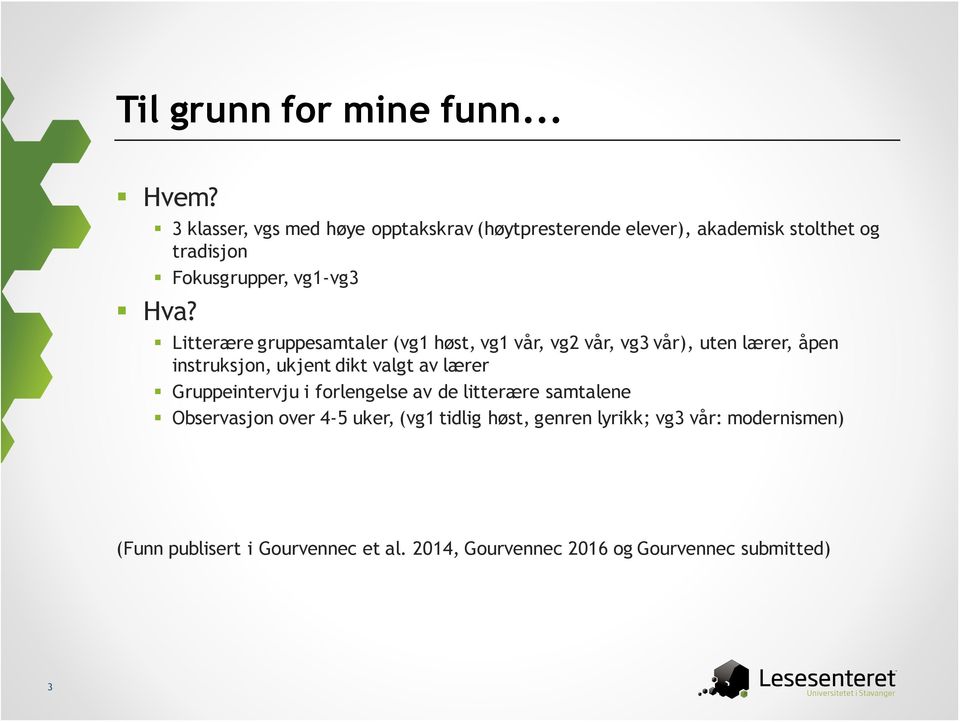 Litterære gruppesamtaler (vg1 høst, vg1 vår, vg2 vår, vg3 vår), uten lærer, åpen instruksjon, ukjent dikt valgt av lærer