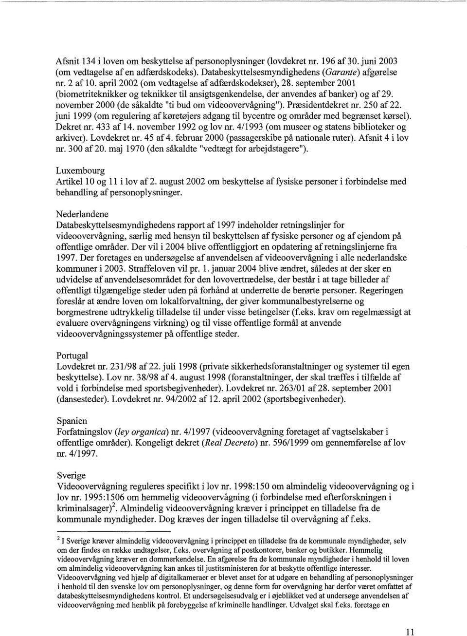 november 2000 (de såkaldte "ti bud om videoovervågning"). Præsidentdekret nr. 250 af 22. juni 1999 (om regulering af køretøjers adgang til bycentre og områder med begrænset kørsel). Dekret nr.