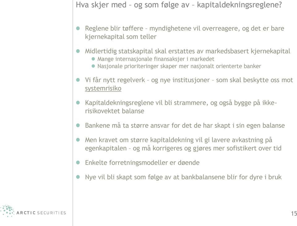 markedet Nasjonale prioriteringer skaper mer nasjonalt orienterte banker Vi får nytt regelverk og nye institusjoner som skal beskytte oss mot systemrisiko Kapitaldekningsreglene vil bli strammere, og