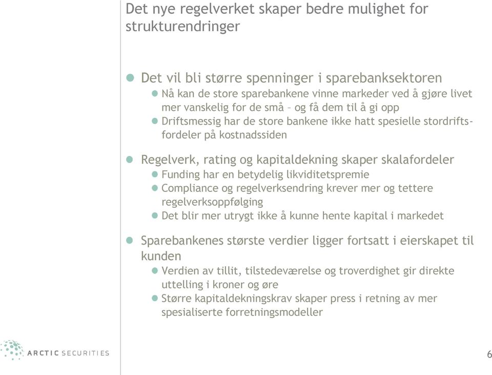 likviditetspremie Compliance og regelverksendring krever mer og tettere regelverksoppfølging Det blir mer utrygt ikke å kunne hente kapital i markedet Sparebankenes største verdier ligger fortsatt i