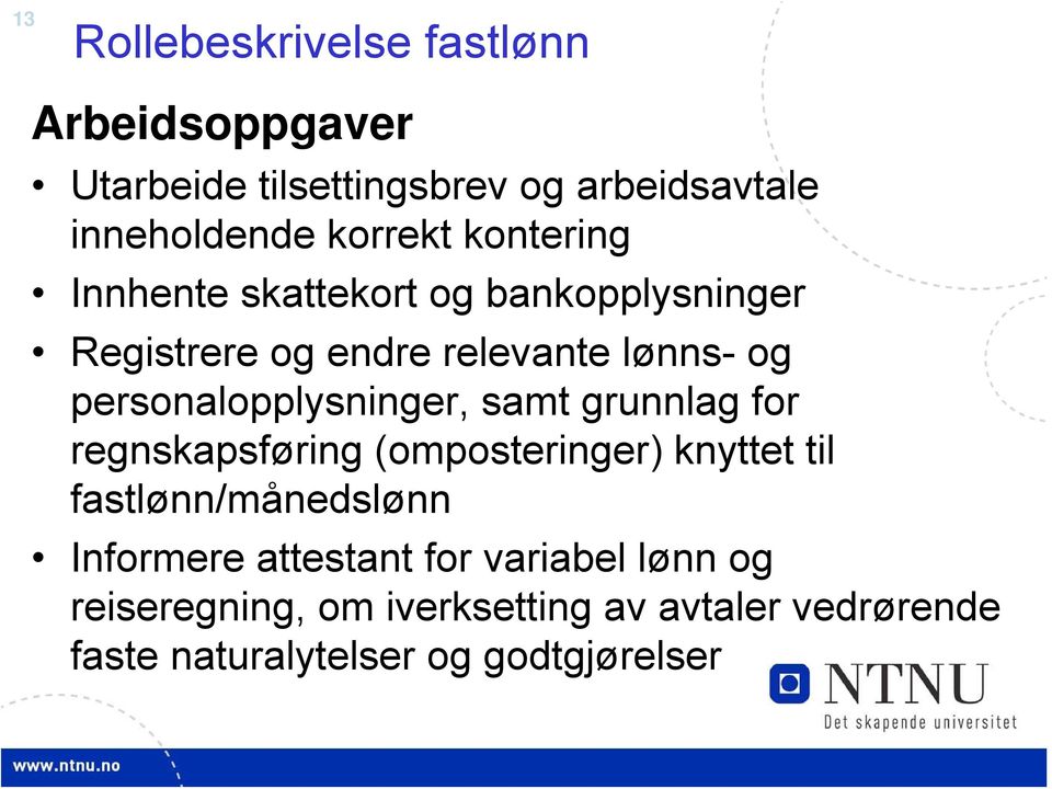 personalopplysninger, samt grunnlag for regnskapsføring (omposteringer) knyttet til fastlønn/månedslønn