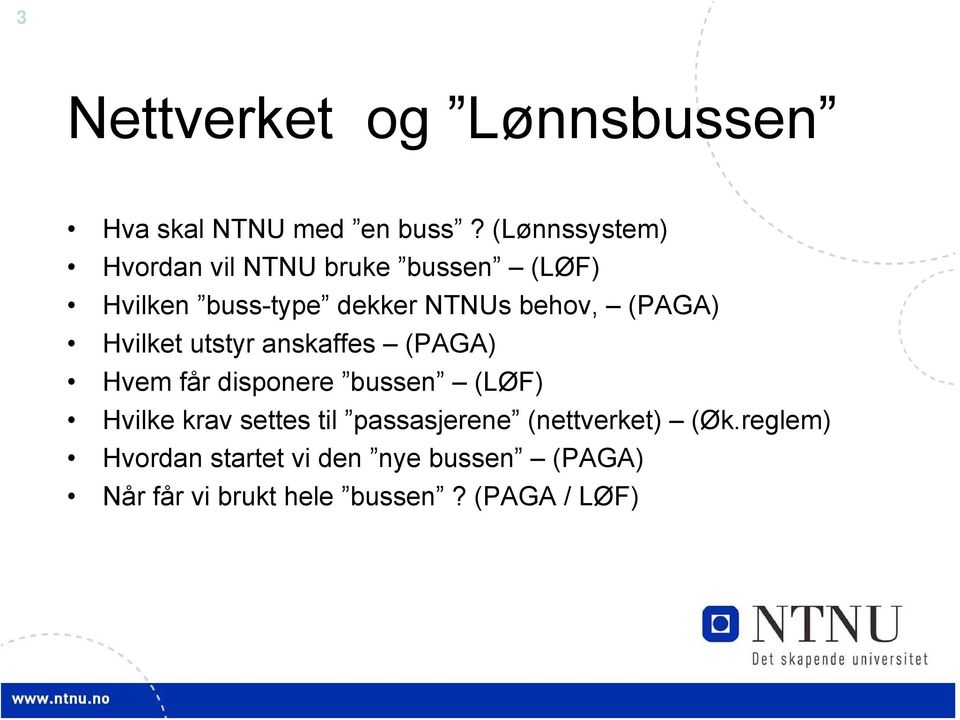 (PAGA) Hvilket utstyr anskaffes (PAGA) Hvem får disponere bussen (LØF) Hvilke krav settes