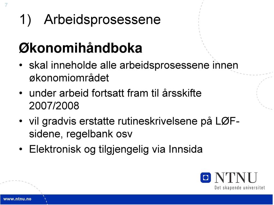 fram til årsskifte 2007/2008 vil gradvis erstatte