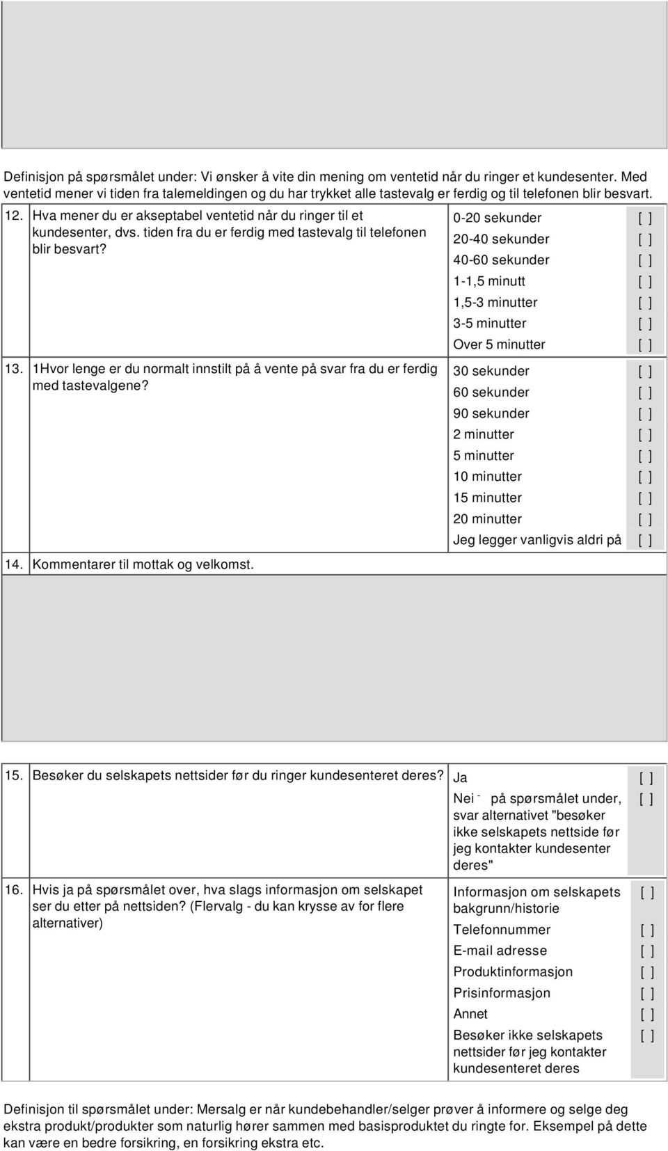 tiden fra du er ferdig med tastevalg til telefonen blir besvart? 13. 1Hvor lenge er du normalt innstilt på å vente på svar fra du er ferdig med tastevalgene? 14. Kommentarer til mottak og velkomst.