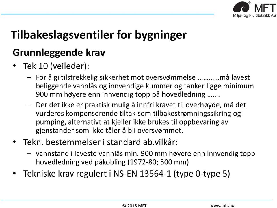 Der det ikke er praktisk mulig å innfri kravet til overhøyde, må det vurderes kompenserende tiltak som tilbakestrømningssikring og pumping, alternativt at kjeller ikke