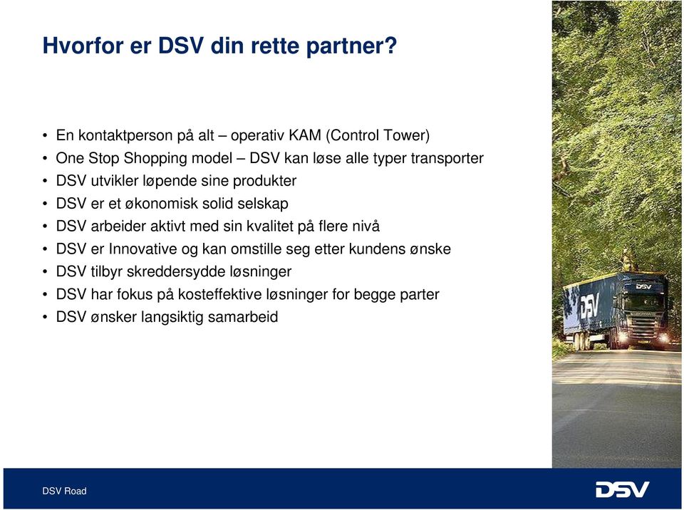 DSV utvikler løpende sine produkter DSV er et økonomisk solid selskap DSV arbeider aktivt med sin kvalitet på