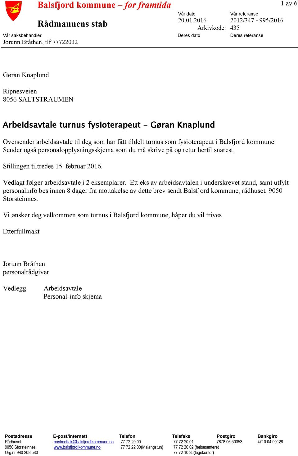 - Gøran Knaplund Oversender arbeidsavtale til deg som har fått tildelt turnus som fysioterapeut i Balsfjord kommune. Sender også personalopplysningsskjema som du må skrive på og retur hertil snarest.