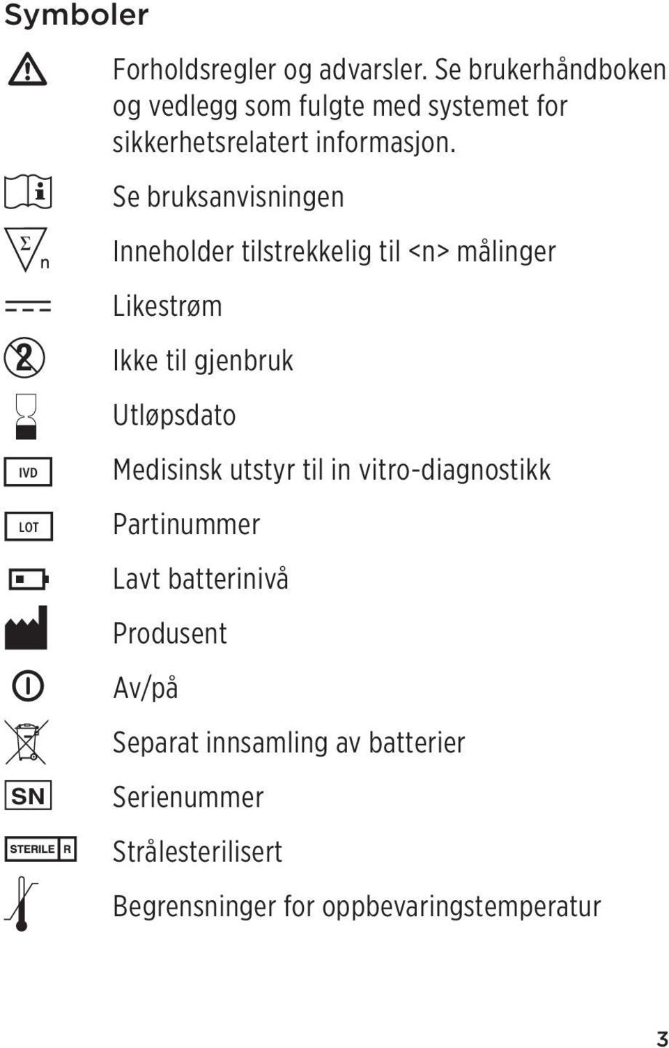 Se bruksanvisningen Inneholder tilstrekkelig til <n> målinger Likestrøm 2 Ikke til gjenbruk Utløpsdato IVD