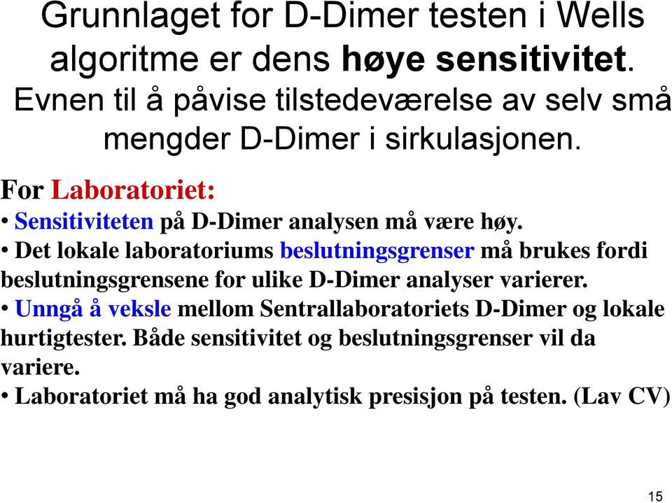 For Laboratoriet: Sensitiviteten på D-Dimer analysen må være høy.