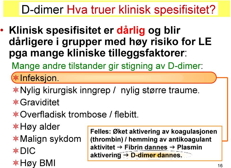 Mange andre tilstander gir stigning av D-dimer: Infeksjon. Nylig kirurgisk inngrep / nylig større traume.