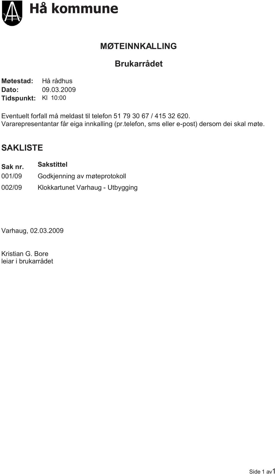 415 32 620. Vararepresentantar får eiga innkalling (pr.telefon, sms eller e-post) dersom dei skal møte.