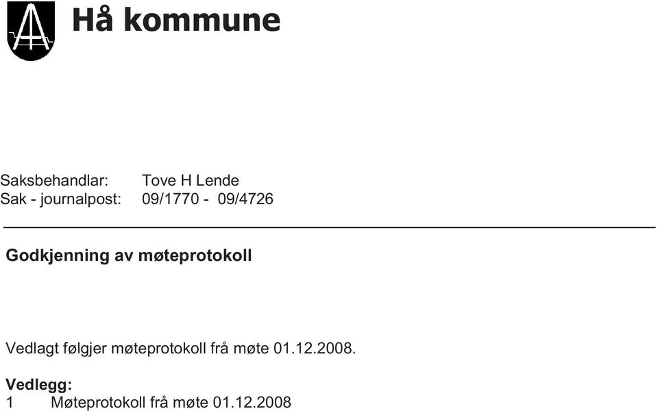 møteprotokoll Vedlagt følgjer møteprotokoll frå