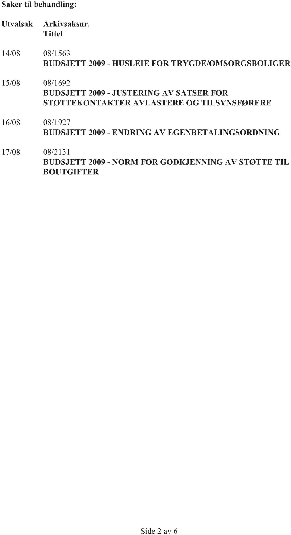 BUDSJETT 2009 - JUSTERING AV SATSER FOR STØTTEKONTAKTER AVLASTERE OG TILSYNSFØRERE 16/08