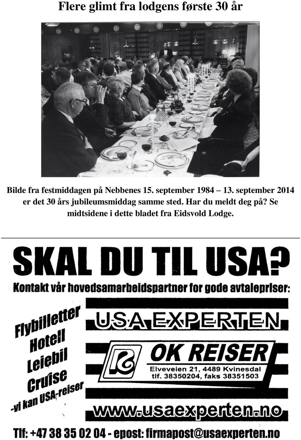 september 2014 er det 30 års jubileumsmiddag samme sted.