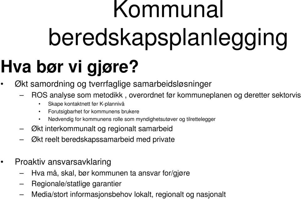 kontaktnett før K-plannivå Forutsigbarhet for kommunens brukere Nødvendig for kommunens rolle som myndighetsutøver og tilrettelegger