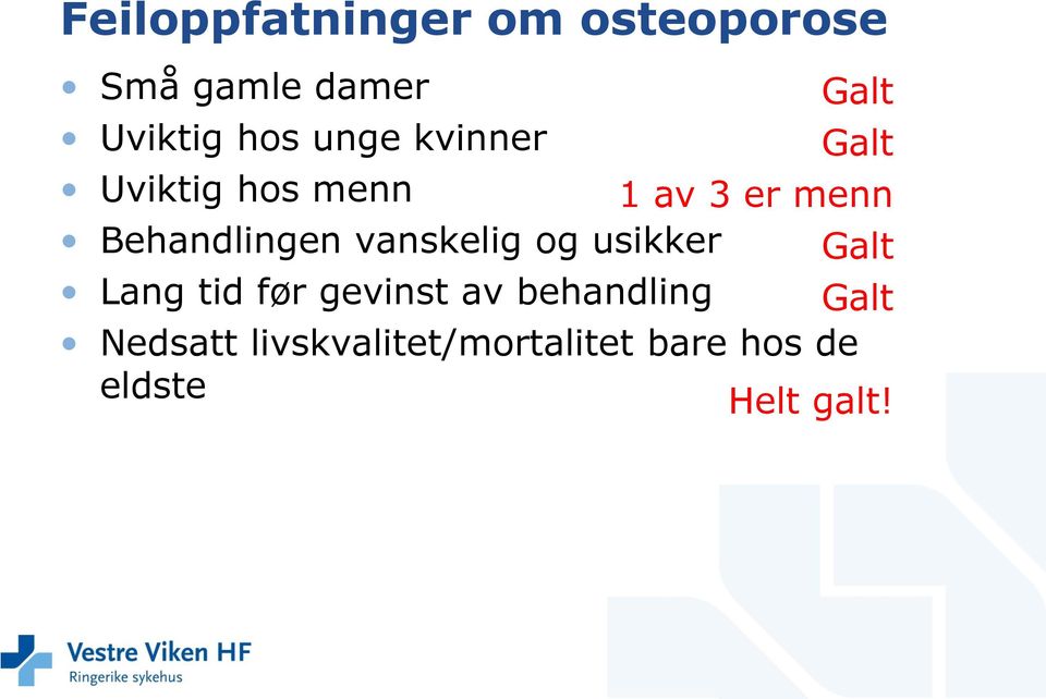 Behandlingen vanskelig og usikker Galt Lang tid før gevinst av