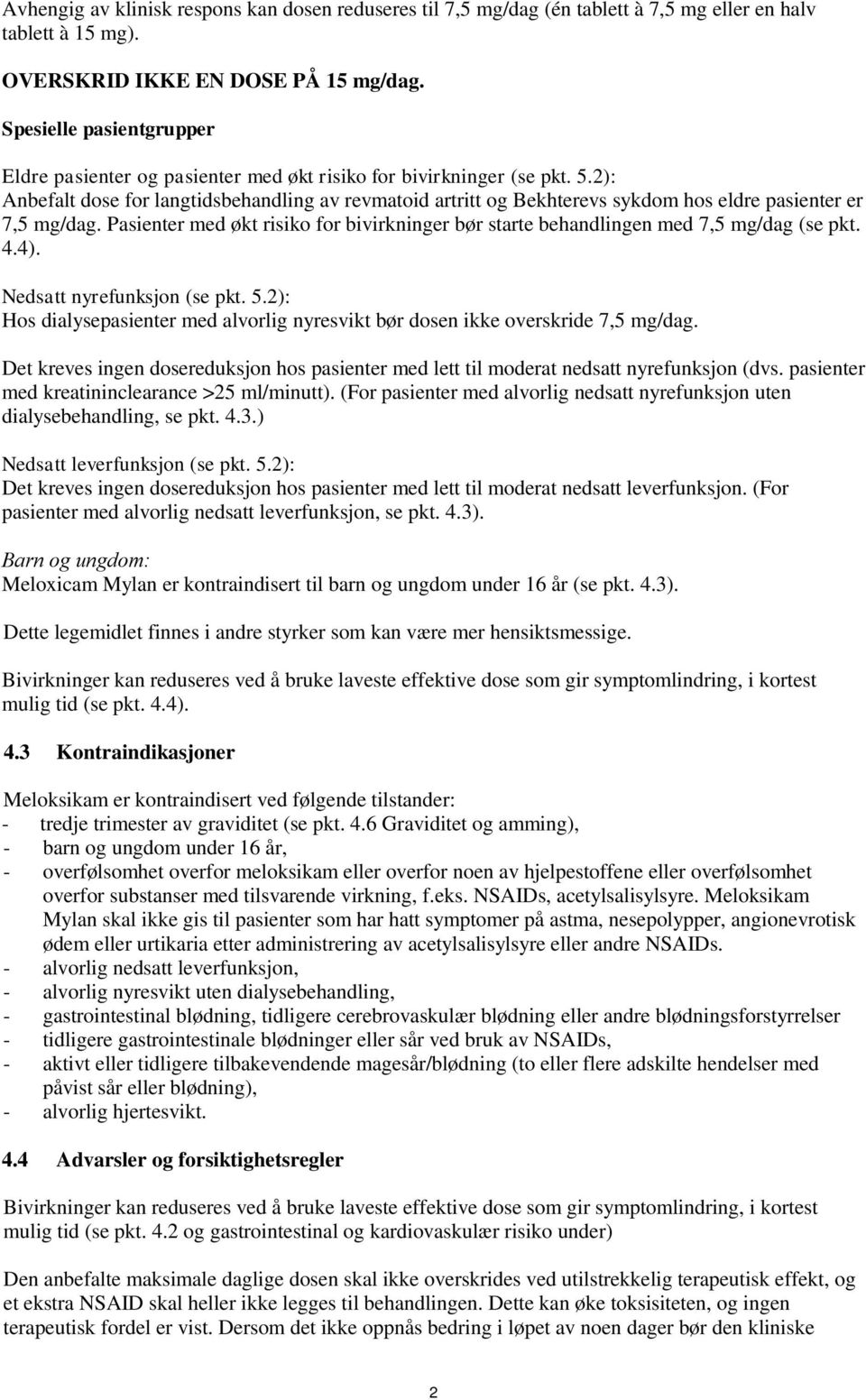 2): Anbefalt dose for langtidsbehandling av revmatoid artritt og Bekhterevs sykdom hos eldre pasienter er 7,5 mg/dag.