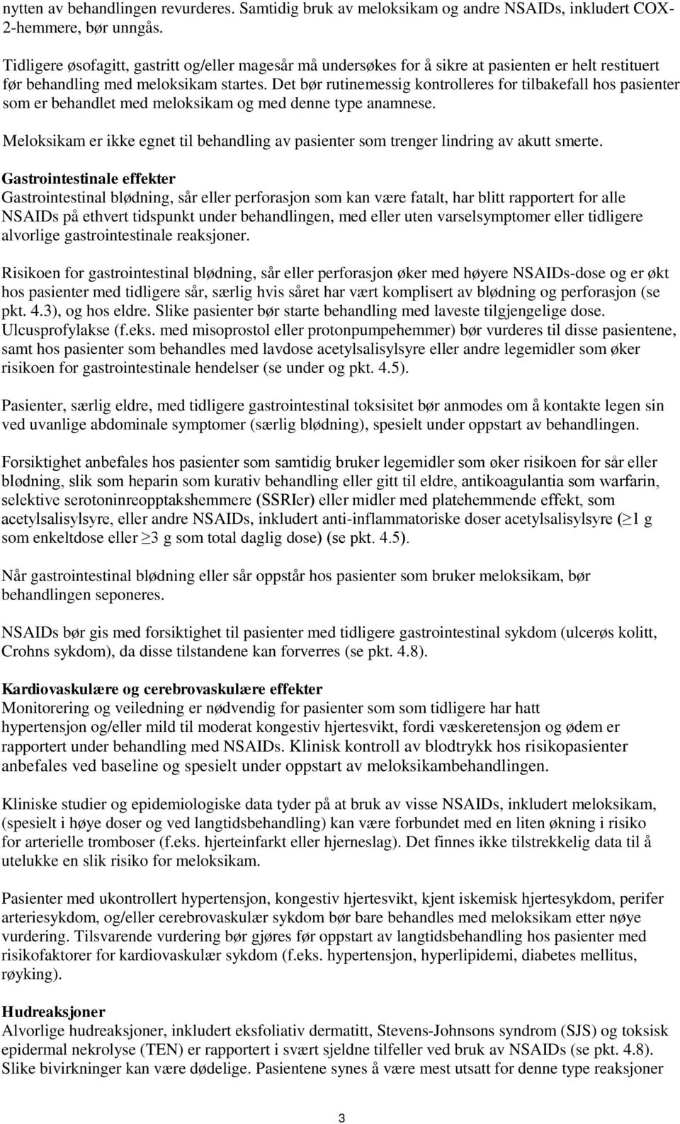 Det bør rutinemessig kontrolleres for tilbakefall hos pasienter som er behandlet med meloksikam og med denne type anamnese.