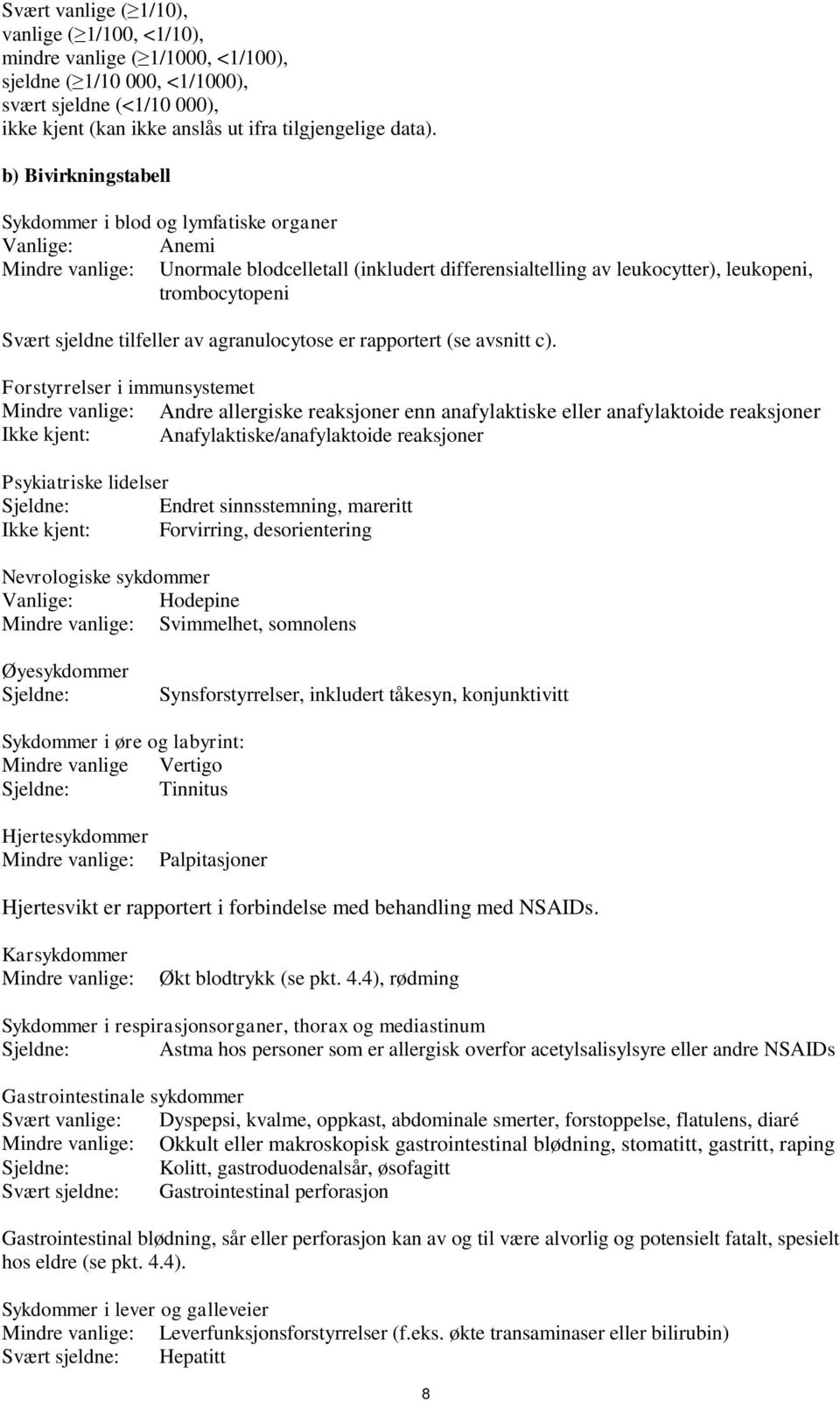 sjeldne tilfeller av agranulocytose er rapportert (se avsnitt c).