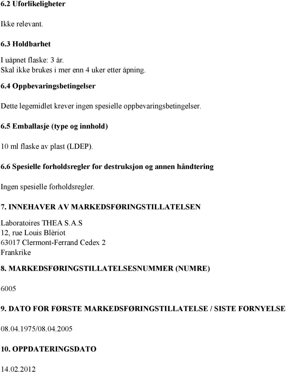 INNEHAVER AV MARKEDSFØRINGSTILLATELSEN Laboratoires THEA S.A.S 12, rue Louis Blèriot 63017 Clermont-Ferrand Cedex 2 Frankrike 8.