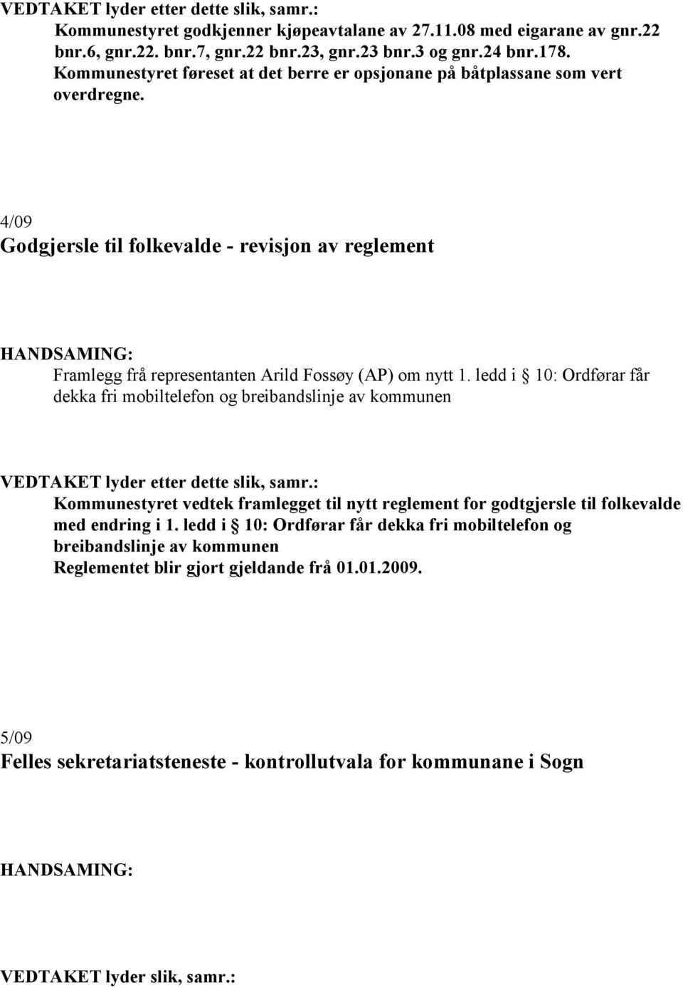 ledd i 10: Ordførar får dekka fri mobiltelefon og breibandslinje av kommunen VEDTAKET lyder etter dette slik, samr.