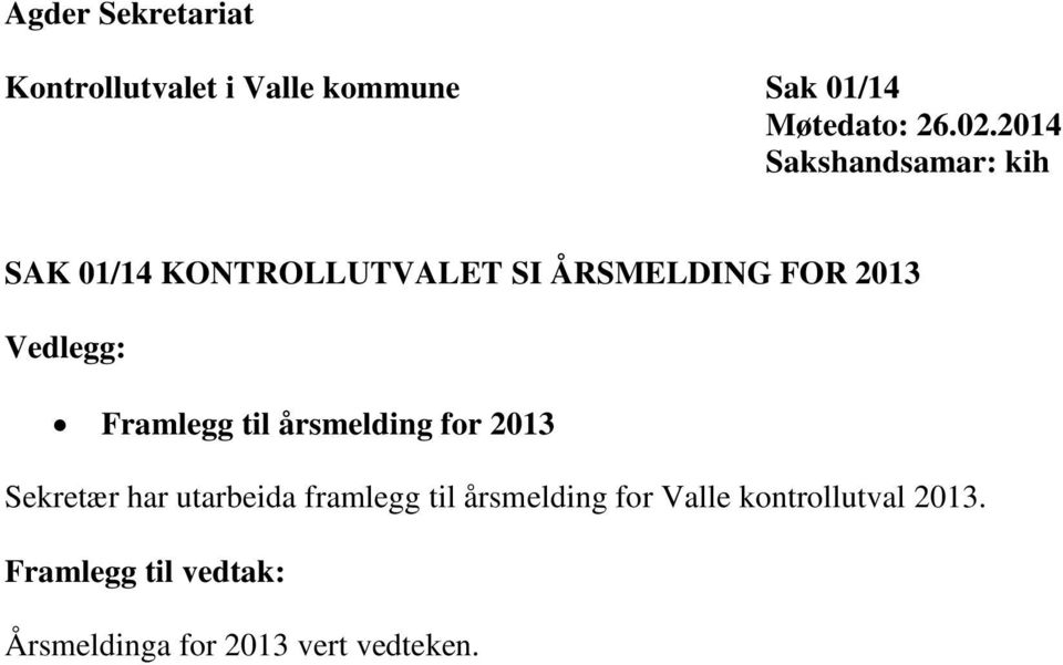 Vedlegg: Framlegg til årsmelding for 2013 Sekretær har utarbeida framlegg til