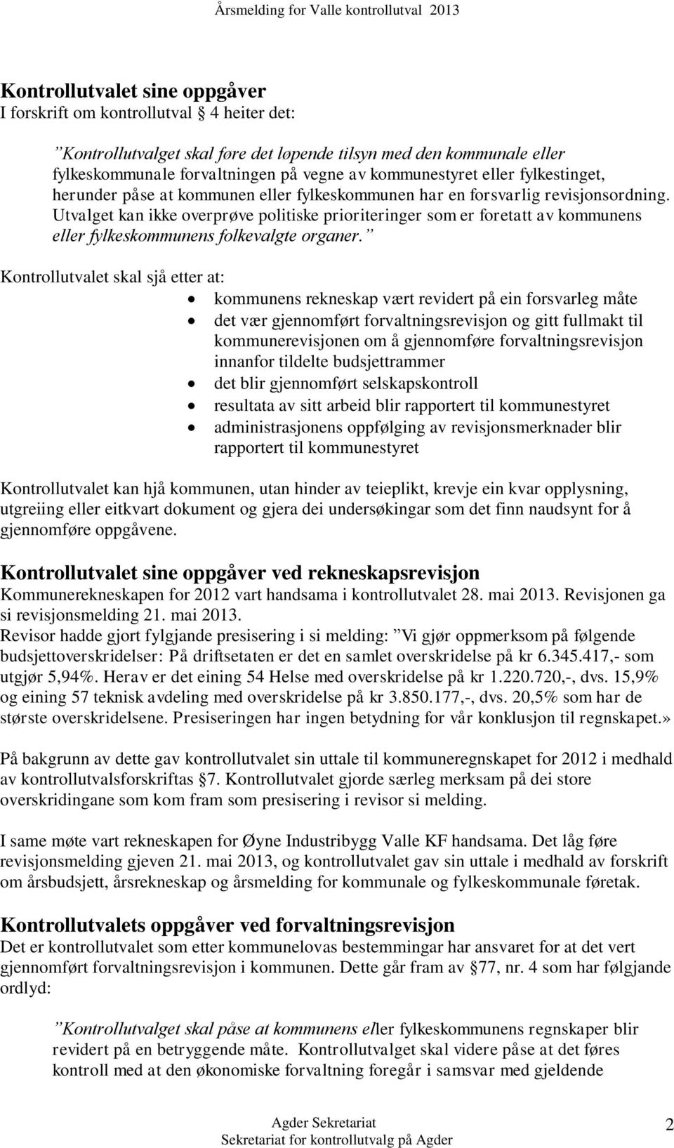 Utvalget kan ikke overprøve politiske prioriteringer som er foretatt av kommunens eller fylkeskommunens folkevalgte organer.