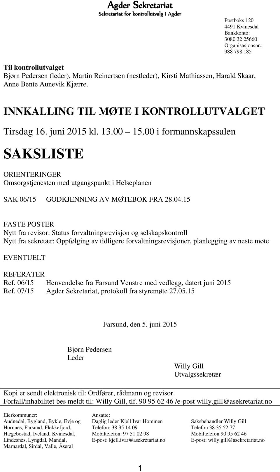 juni 2015 kl. 13.00 15.00 i formannskapssalen SAKSLISTE ORIENTERINGER Omsorgstjenesten med utgangspunkt i Helseplanen SAK 06/15 GODKJENNING AV MØTEBOK FRA 28.04.