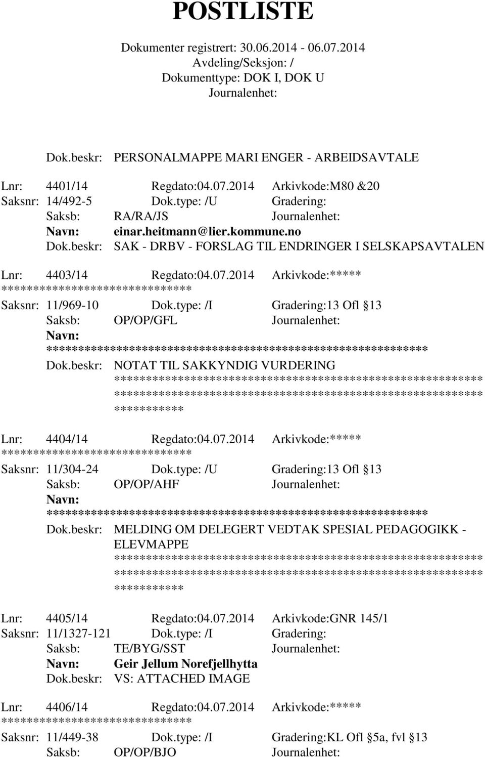 beskr: NOTAT TIL SAKKYNDIG VURDERING Lnr: 4404/14 Regdato:04.07.2014 Arkivkode:***** ******** Saksnr: 11/304-24 Dok.type: /U Gradering:13 Ofl 13 Saksb: OP/OP/AHF ** Dok.