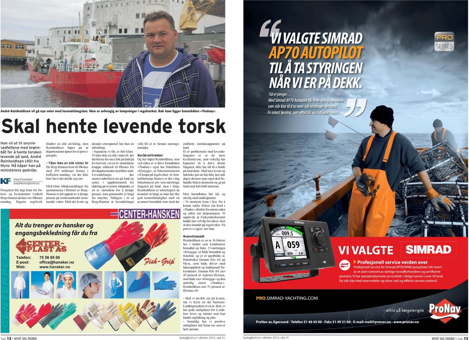 En smart løsning som alltid får oss tidligere i havn Skal hente levende torsk Han vil ut til snurrevadfeltene med brønnbåt for å hente torsken levende på land, André Reinholdtsen (40) fra yre.