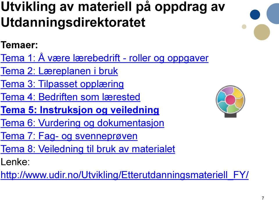 lærested Tema 5: Instruksjon og veiledning Tema 6: Vurdering og dokumentasjon Tema 7: Fag- og