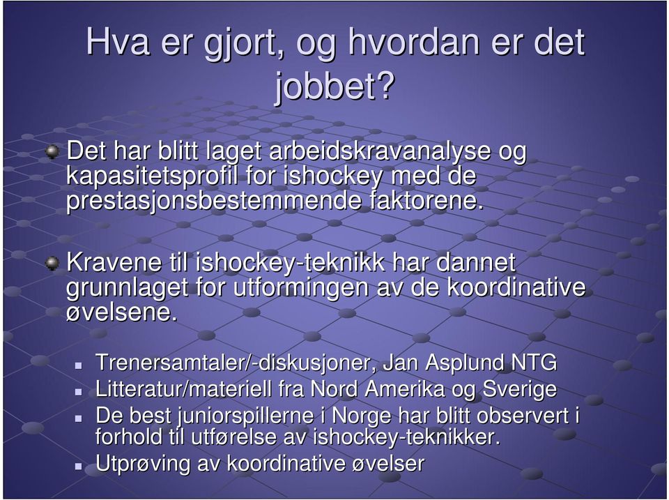 Kravene til ishockey-teknikk har dannet grunnlaget for utformingen av de koordinative øvelsene.