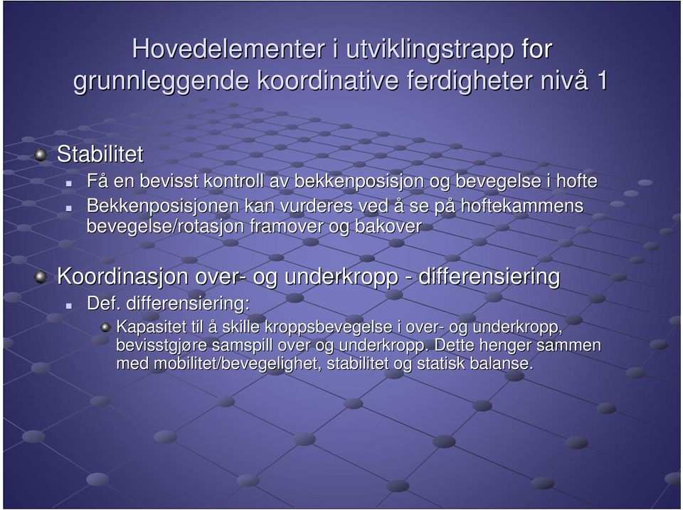 bakover Koordinasjon over- og underkropp - differensiering Def.