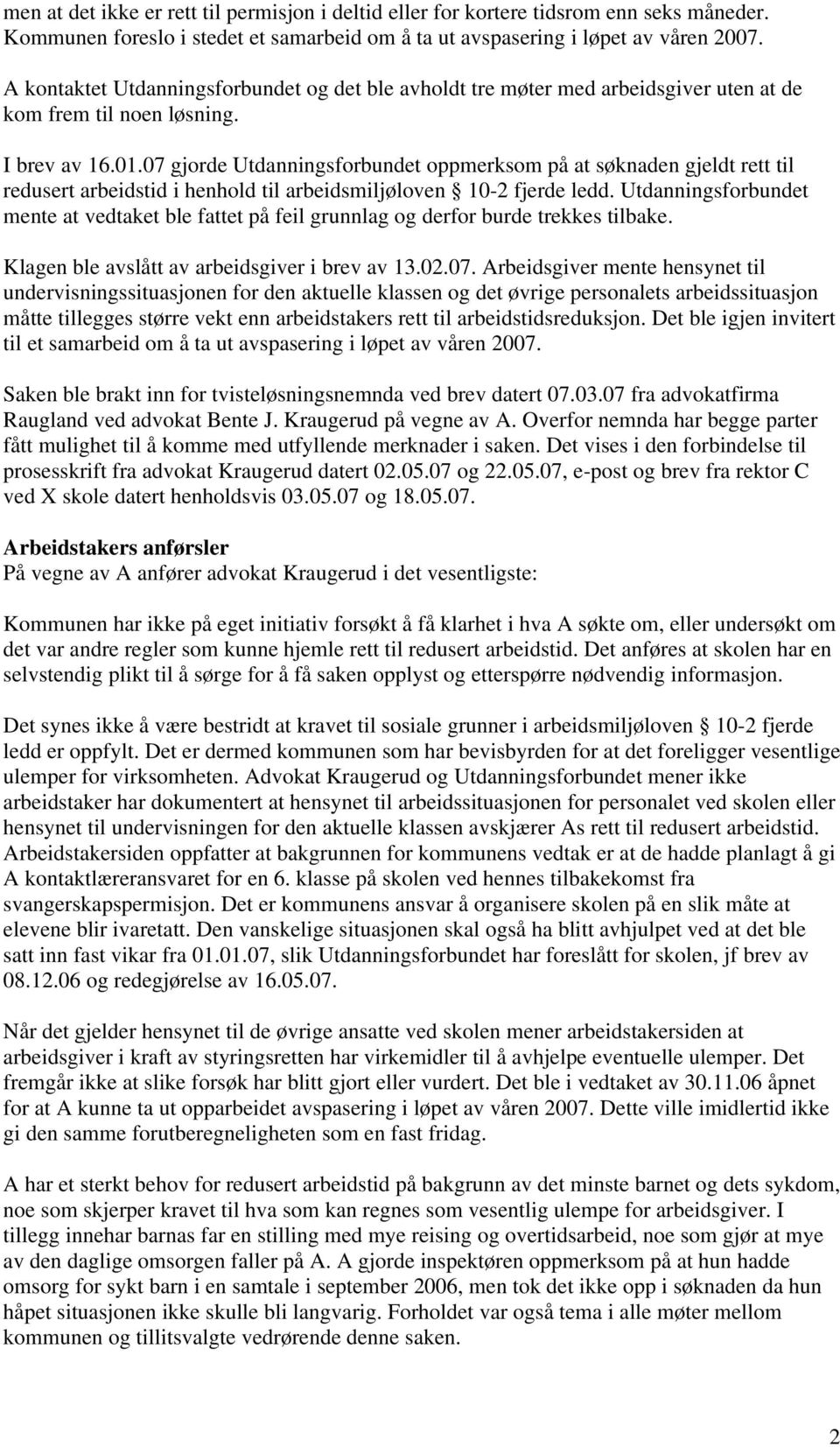 07 gjorde Utdanningsforbundet oppmerksom på at søknaden gjeldt rett til redusert arbeidstid i henhold til arbeidsmiljøloven 10-2 fjerde ledd.