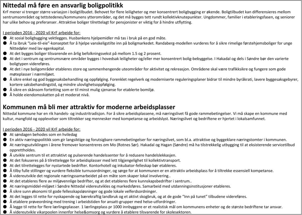 Ungdommer, familier i etableringsfasen, og seniorer har ulike behov og preferanser. Attraktive boliger tilrettelagt for pensjonister er viktig for å hindre utflytting.