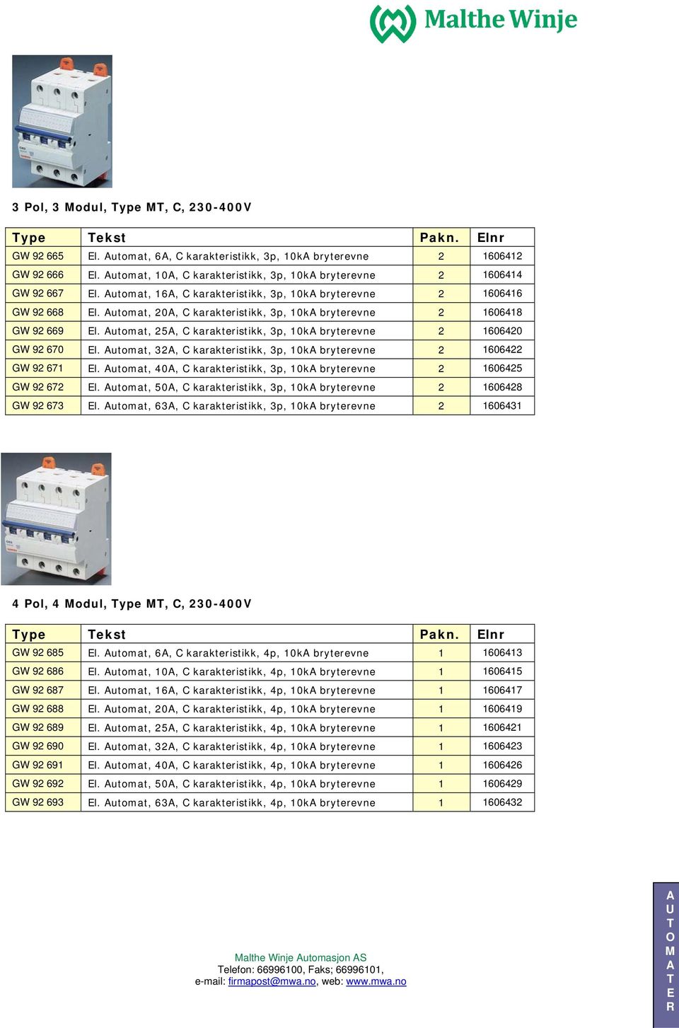 utomat, 20, C karakteristikk, 3p, 10k bryterevne 2 1606418 GW 92 669 l. utomat, 25, C karakteristikk, 3p, 10k bryterevne 2 1606420 GW 92 670 l.