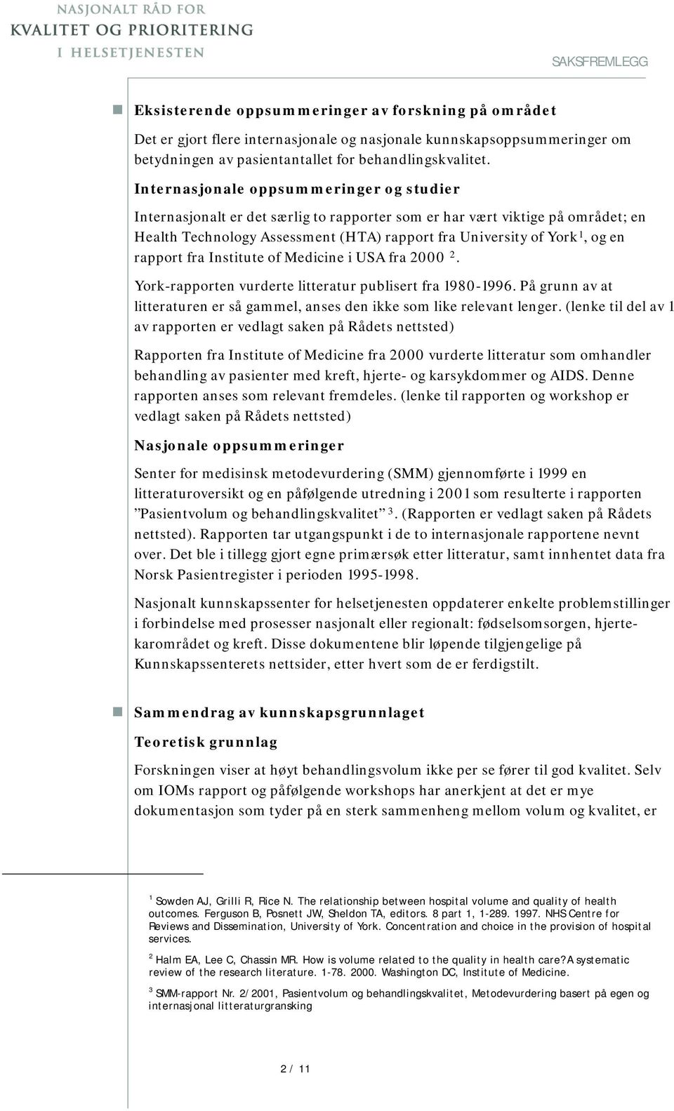 rapport fra Institute of Medicine i USA fra 2000 2. York-rapporten vurderte litteratur publisert fra 1980-1996. På grunn av at litteraturen er så gammel, anses den ikke som like relevant lenger.