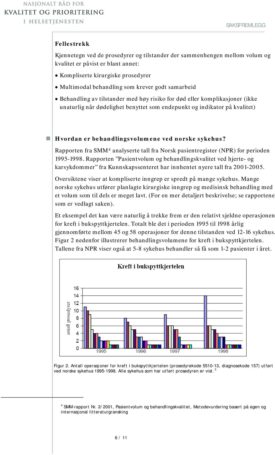 norske sykehus? Rapporten fra SMM 4 analyserte tall fra Norsk pasientregister (NPR) for perioden 1995-1998.