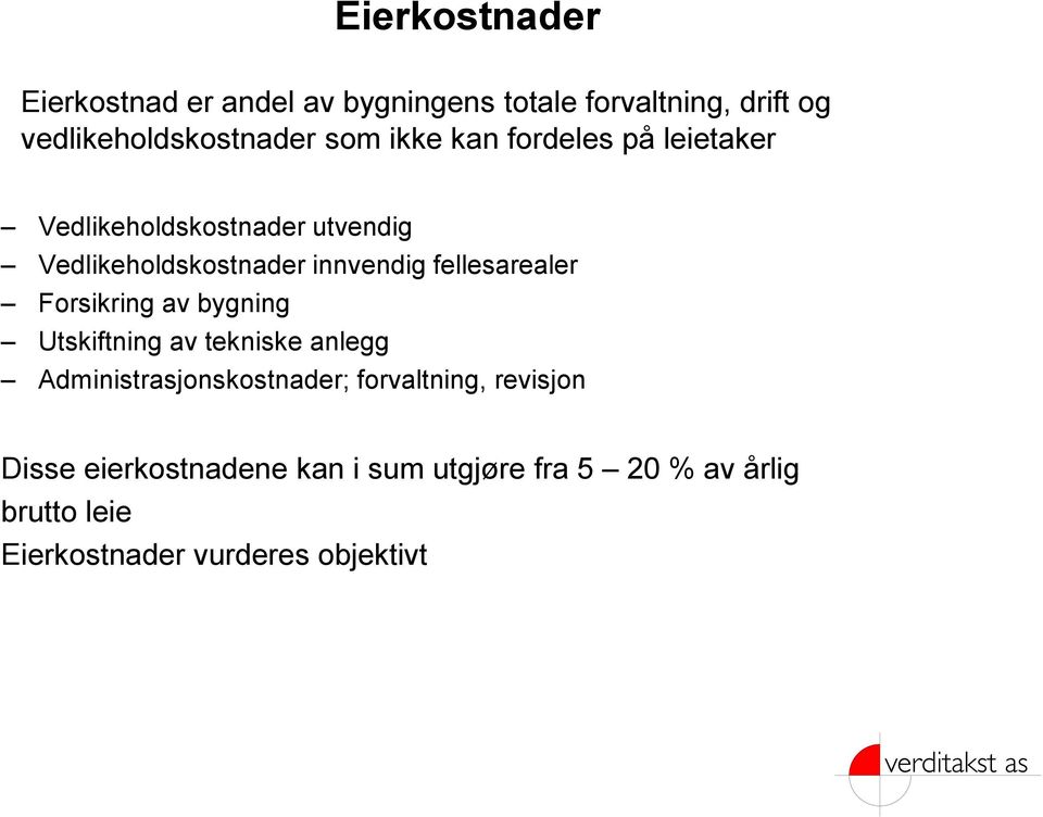 fellesarealer Forsikring av bygning Utskiftning av tekniske anlegg Administrasjonskostnader;